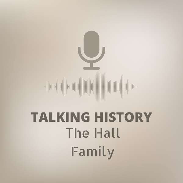 Talking History: The Hall Family Podcast Artwork Image