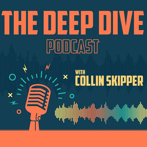The Deep Dive with Collin Skipper Podcast Artwork Image