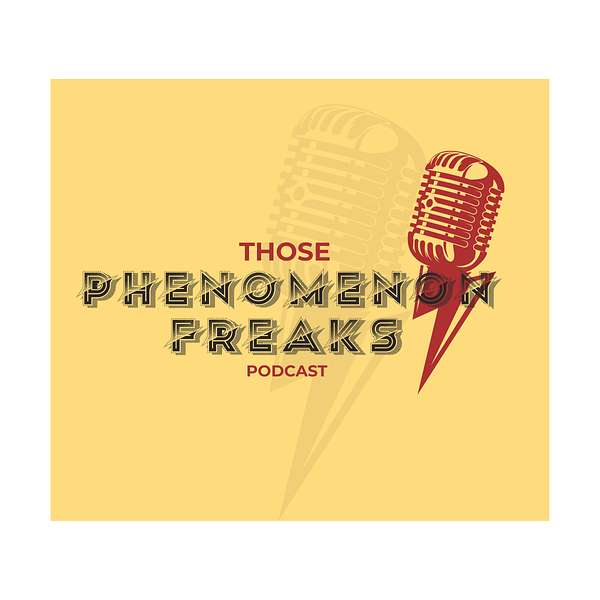 Those Phenomenon Freaks Podcast Podcast Artwork Image