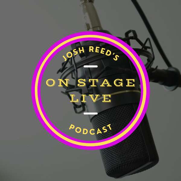 Josh Reed's On Stage Live Podcast Podcast Artwork Image
