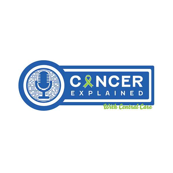 Cancer Explained with Central Care Cancer Center Podcast Artwork Image