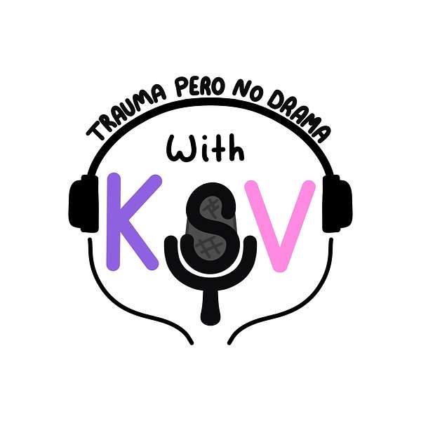Trauma Pero No Drama with KSV Podcast Artwork Image