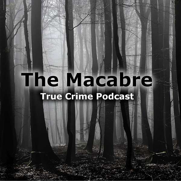 The Macabre, True Crime Podcast Podcast Artwork Image