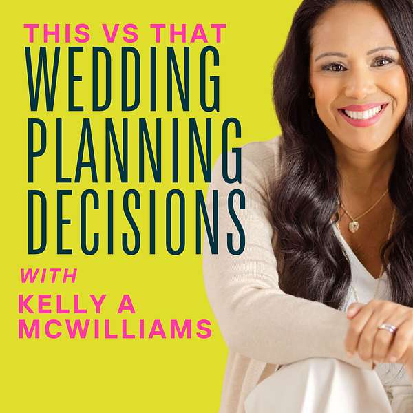 Wedding Planning Decisions, This vs That with Kelly McWilliams Podcast Artwork Image