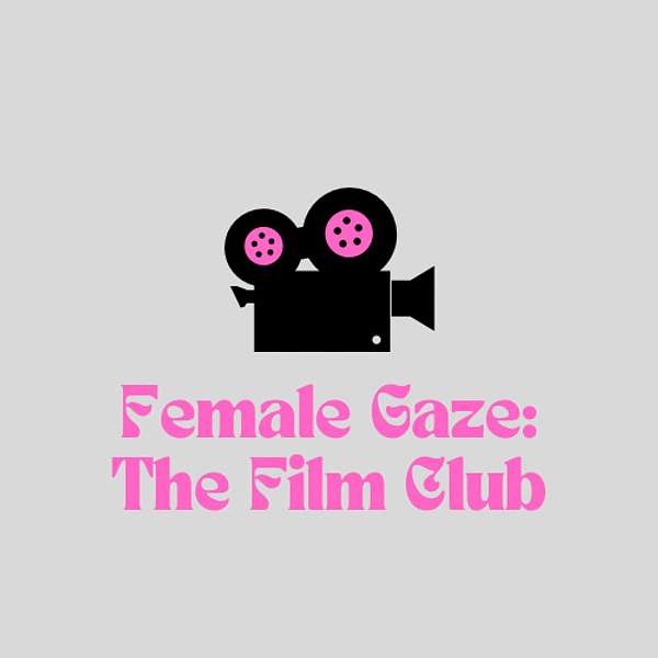 Female Gaze: The Film Club Podcast Artwork Image