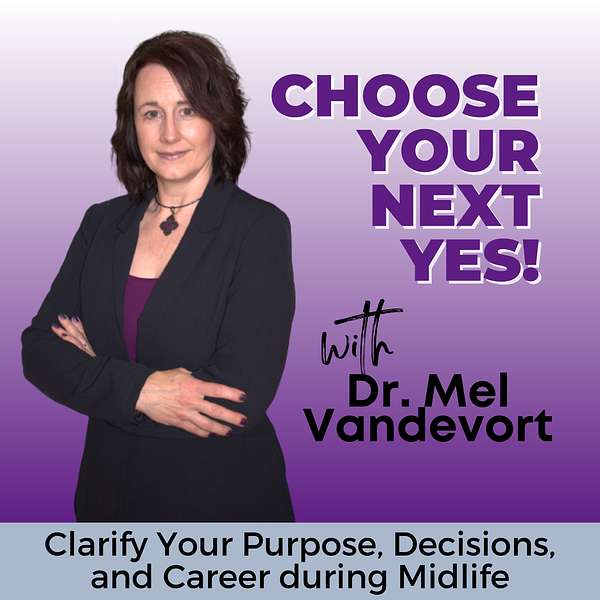 Choose Your Next Yes! Change Careers, Midlife Woman, Empty Nester, Mindset, Life After Forty, Life After Fifty, Decision Making Podcast Artwork Image