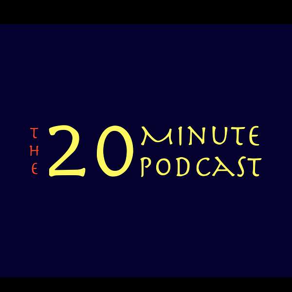 The 20-Minute Podcast Podcast Artwork Image