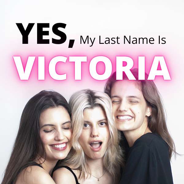 Yes, My Last Name Is Victoria Podcast Artwork Image