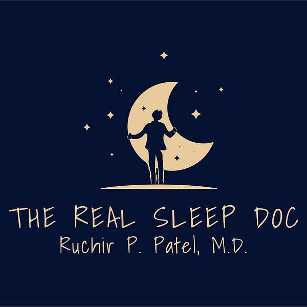 Dr. Ruchir P. Patel, the real sleep doc Podcast Artwork Image