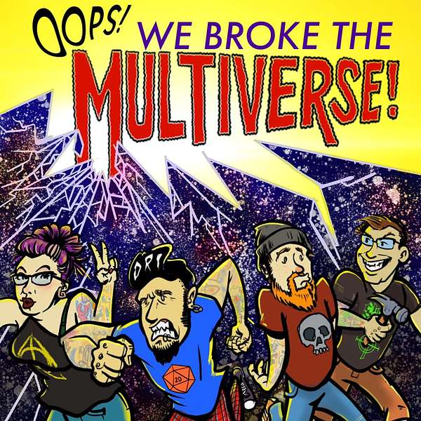 Oops! We Broke The Multiverse! Podcast Podcast Artwork Image