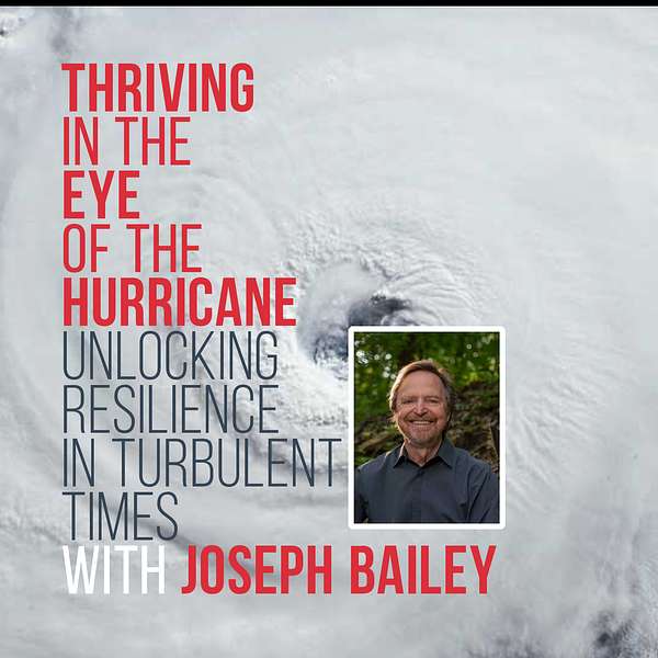 Thriving in the Eye of the Hurricane: Podcast with Joe Bailey Podcast Artwork Image