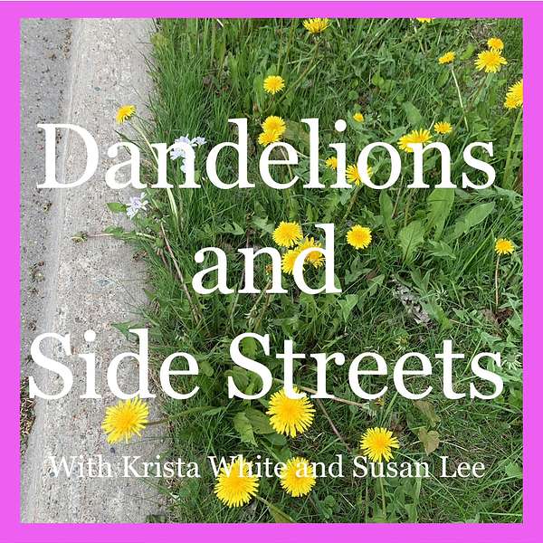 Dandelions and Side Streets Podcast Artwork Image
