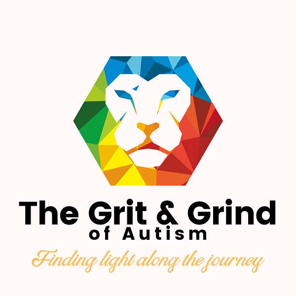 The Grit and Grind of Autism- Finding Light Along the Journey  Podcast Artwork Image