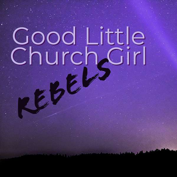 Good Little Church Girl Rebels Podcast Artwork Image