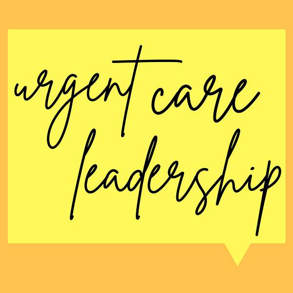 Urgent Care Leadership Podcast Artwork Image