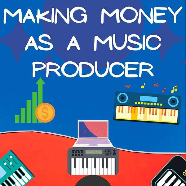 A Guide to Making Money as a Music Producer Podcast Artwork Image