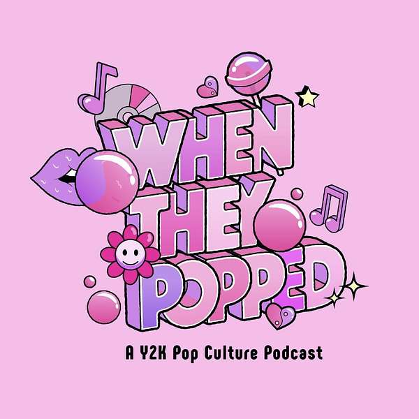 When They Popped - A Y2K Pop Culture Podcast Podcast Artwork Image