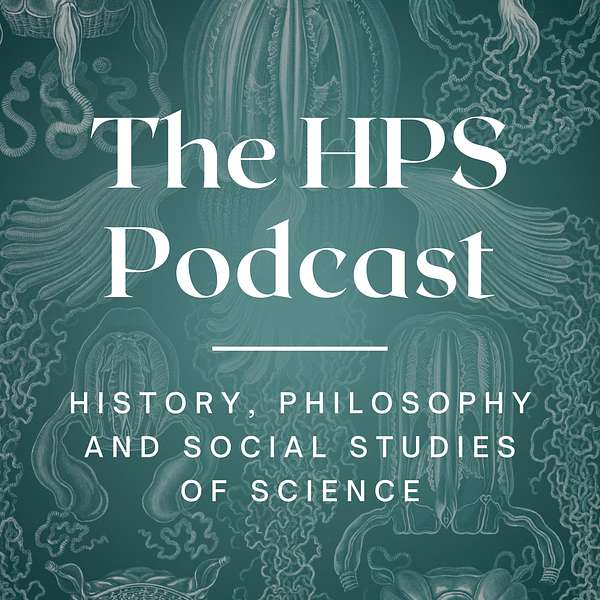 The HPS Podcast - Conversations from History, Philosophy and Social Studies of Science Podcast Artwork Image