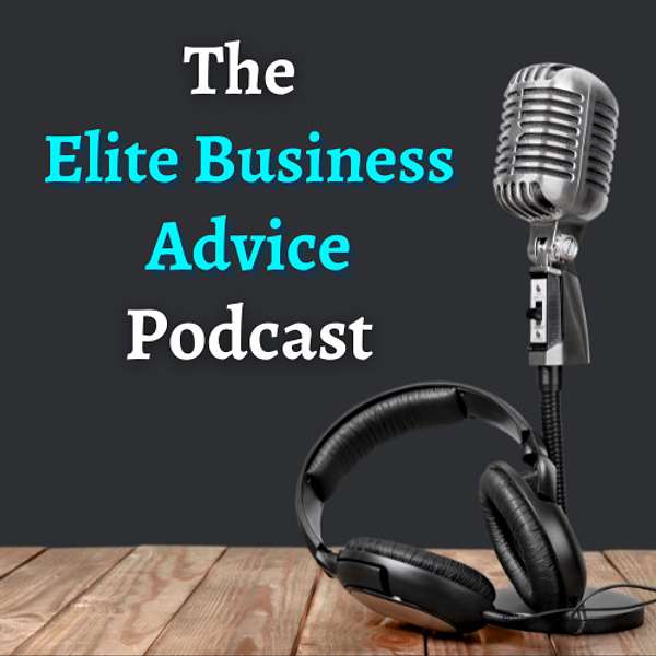 Elite Business Advice Podcast Podcast Artwork Image