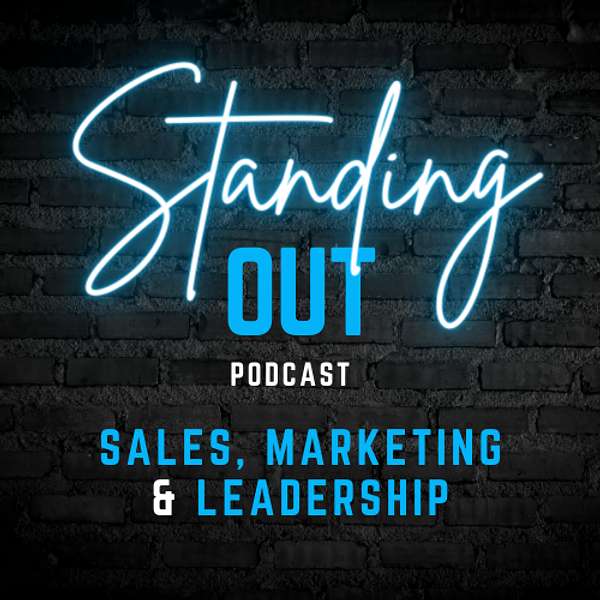 Standing Out: A Podcast About Sales, Marketing and Leadership Podcast Artwork Image