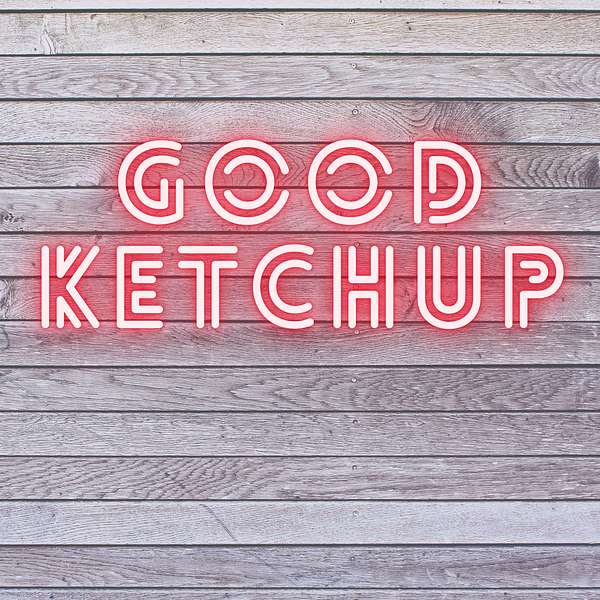 Good Ketchup Podcast Artwork Image