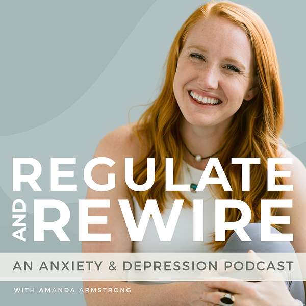 Regulate & Rewire: An Anxiety & Depression Podcast Podcast Artwork Image