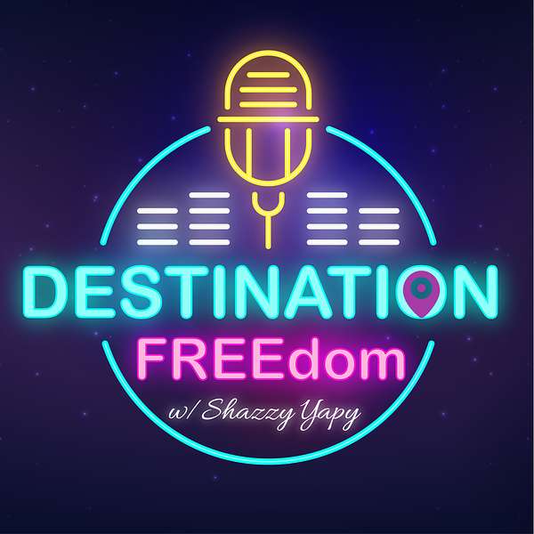 Destination FREEdom w/Shazzy Yapy Podcast Artwork Image