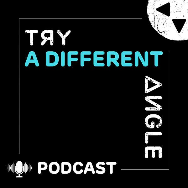 Try a Different Angle Podcast Podcast Artwork Image