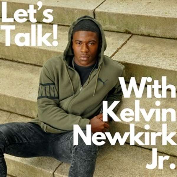 Lets Talk With Kelvin Newkirk Jr. Podcast Artwork Image
