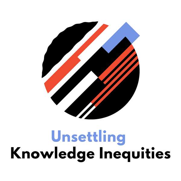 Unsettling Knowledge Inequities  Podcast Artwork Image