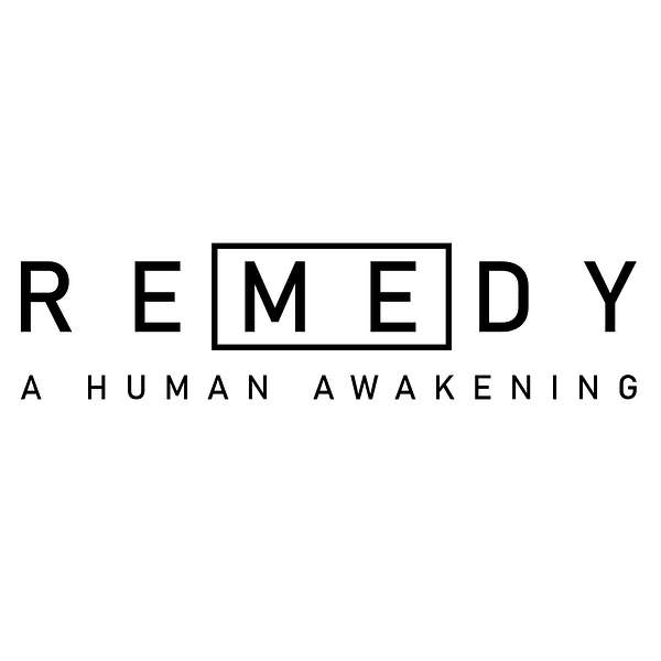 REMEDY - A Human Awakening  Podcast Artwork Image