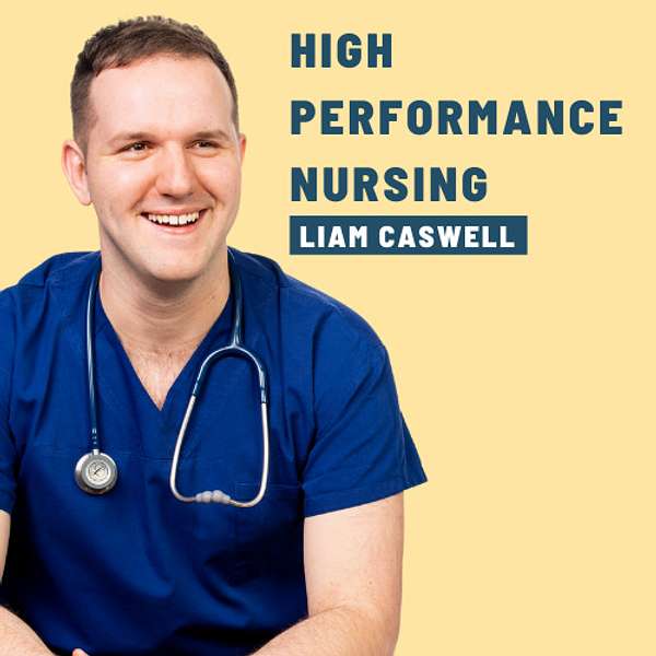 High Performance Nursing with Liam Caswell Podcast Artwork Image