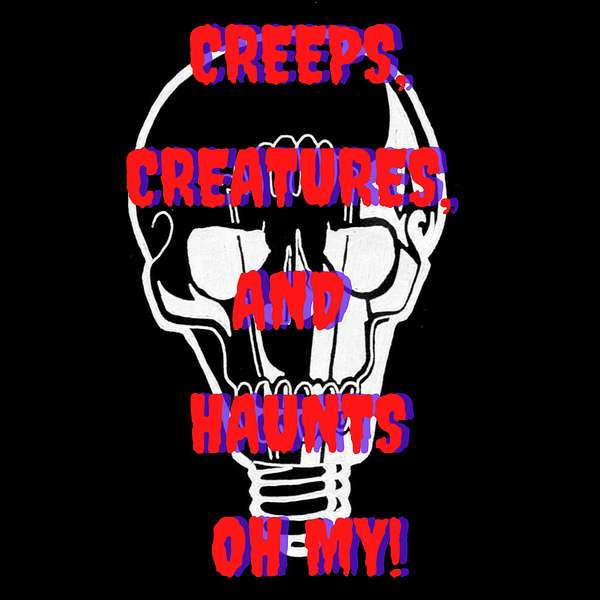 Creeps, Creatures, and Haunts OH MY! Podcast Artwork Image