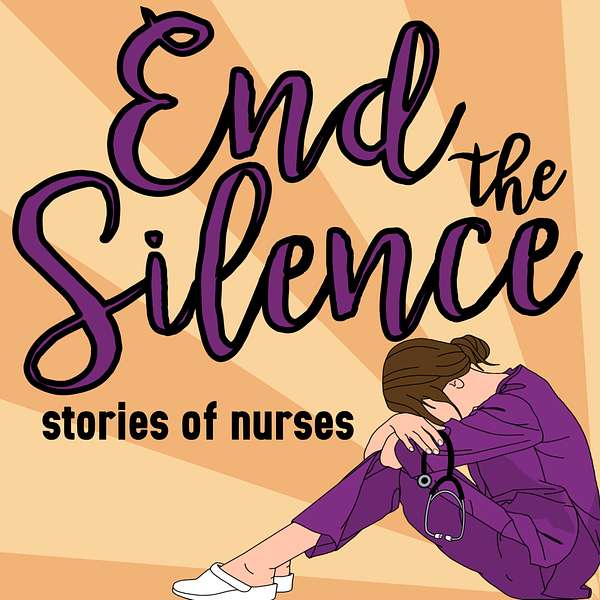 End the Silence - Stories of Nurses  Podcast Artwork Image