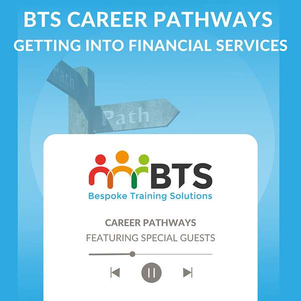BTS Career Pathways - Getting into Financial Services Podcast Artwork Image