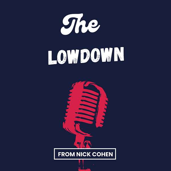 The Lowdown from Nick Cohen Podcast Artwork Image