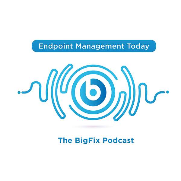 Endpoint Management Today: The BigFix Podcast Podcast Artwork Image
