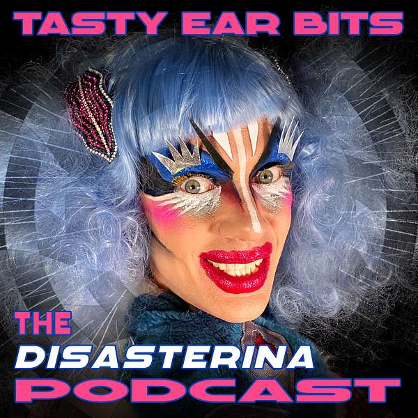Tasty Ear Bits, The Disasterina Podcast! Podcast Artwork Image