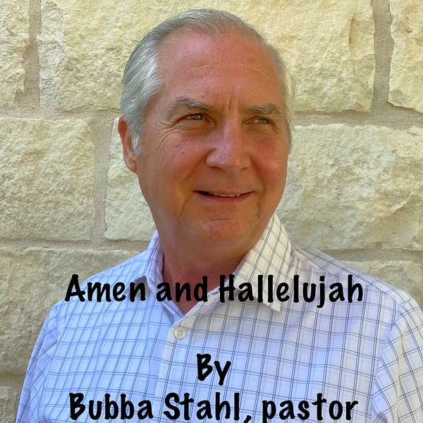 Amen and Hallelujah by Bubba Stahl, pastor Podcast Artwork Image