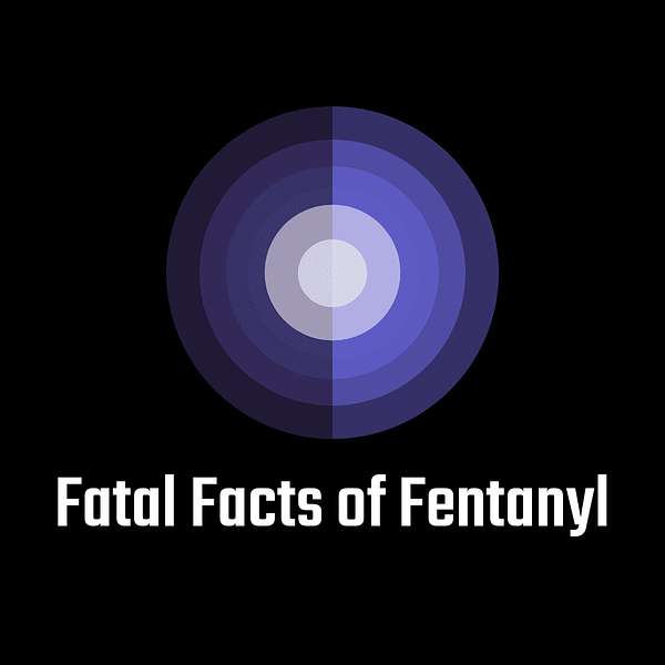 Fatal Facts of Fentanyl Podcast Artwork Image