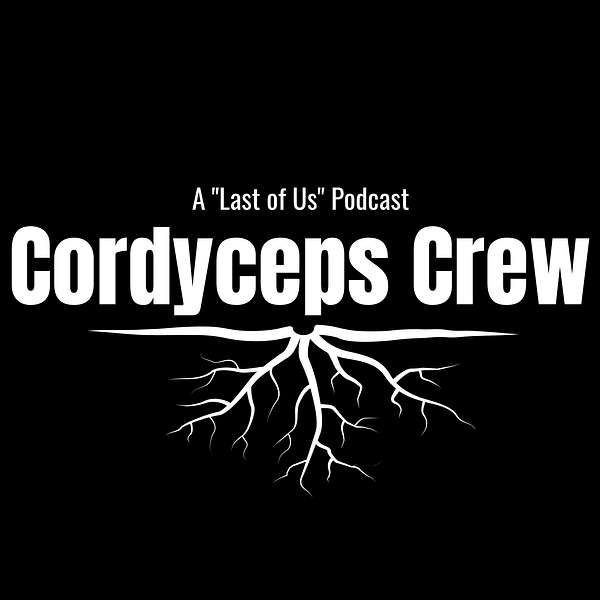Cordyceps Crew: The Last of Us Recap Podcast Podcast Artwork Image