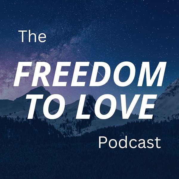 The Freedom to Love Podcast Podcast Artwork Image
