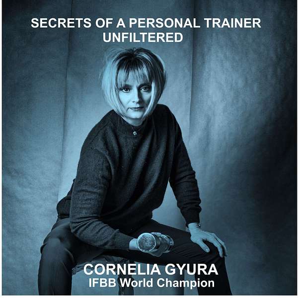 Secrets of a Personal Trainer - UNFILTERED! by Conny Gyura, IFBB World Champion Podcast Artwork Image