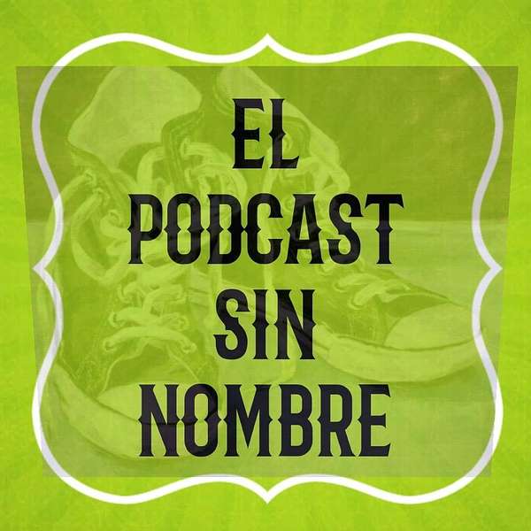 El Podcast Sin Nombre OC Podcast Artwork Image