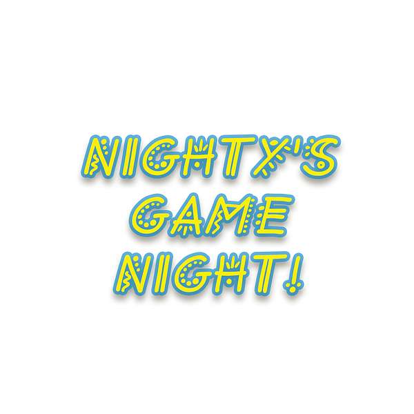 Nighty’s Game Night! Podcast Artwork Image