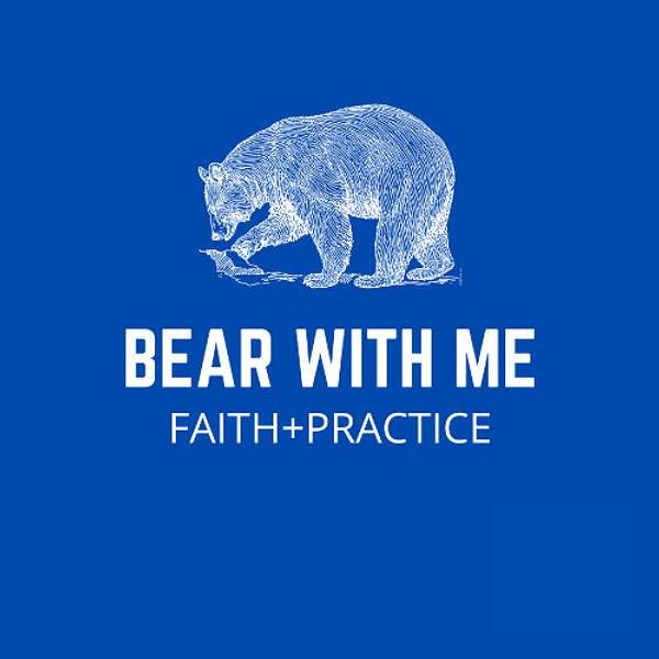 Bear with Me: Integrating Belief and Practice in the Christian Life Podcast Artwork Image