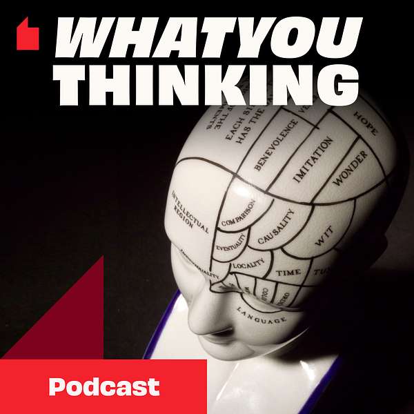 What You Thinking? Podcast Artwork Image