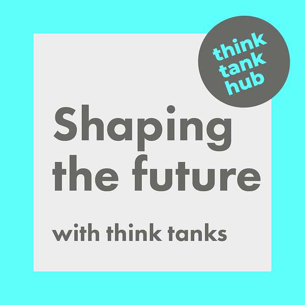 Shaping the future with think tanks Podcast Artwork Image
