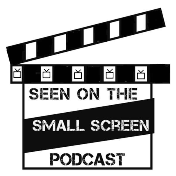 Seen on the Small Screen Podcast Podcast Artwork Image