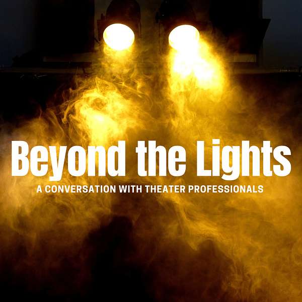 Beyond the Lights: A Conversation with Theater Professionals Podcast Artwork Image